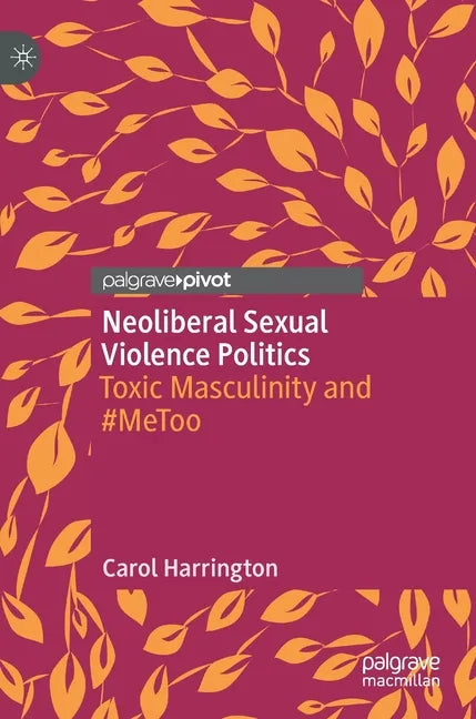 Neoliberal Sexual Violence Politics: Toxic Masculinity and #Metoo - Hardcover