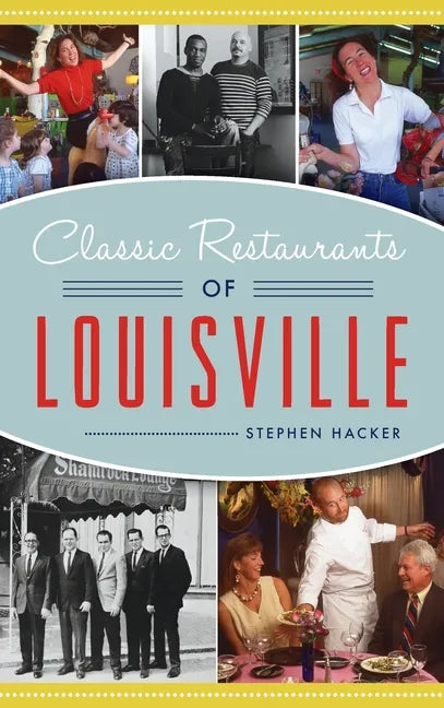 Classic Restaurants of Louisville - Hardcover