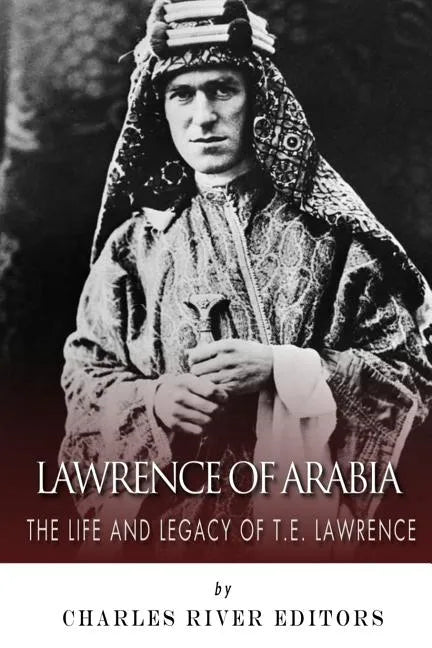 Lawrence of Arabia: The Life and Legacy of T.E. Lawrence - Paperback