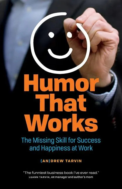 Humor That Works: The Missing Skill for Success and Happiness at Work - Paperback
