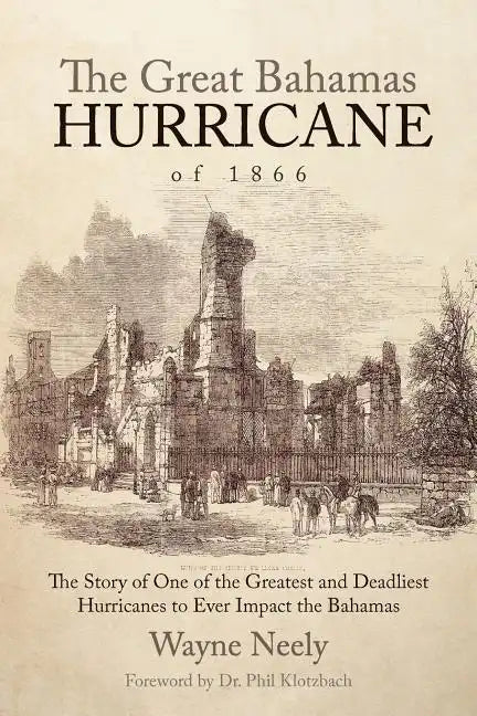 The Great Bahamas Hurricane of 1866: The Story of One of the Greatest and Deadliest Hurricanes to Ever Impact the Bahamas - Paperback