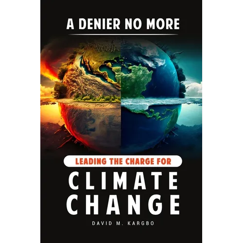 A Denier No More: Leading the Charge for Climate Change - Paperback