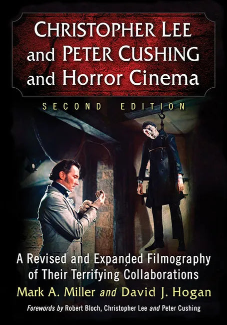 Christopher Lee and Peter Cushing and Horror Cinema: A Revised and Expanded Filmography of Their Terrifying Collaborations, 2D Ed. - Paperback