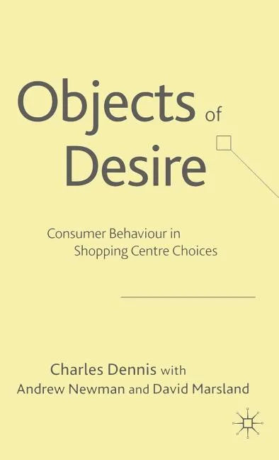 Objects of Desire: Consumer Behaviour in Shopping Centre Choices - Hardcover