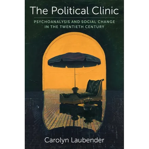 The Political Clinic: Psychoanalysis and Social Change in the Twentieth Century - Paperback
