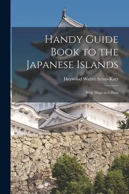 Handy Guide Book to the Japanese Islands: With Maps and Plans - Paperback