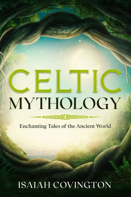 Celtic Mythology: Enchanting Tales of the Ancient World - Paperback