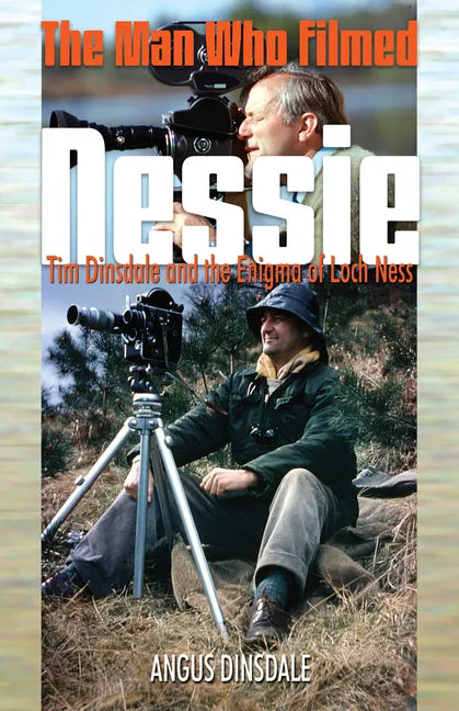 The Man Who Filmed Nessie: Tim Dinsdale and the Enigma of Loch Ness - Paperback