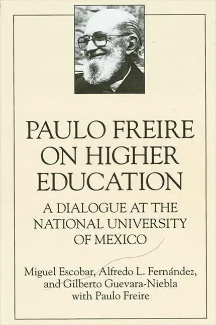 Paulo Freire on Higher Education: A Dialogue at the National University of Mexico - Paperback