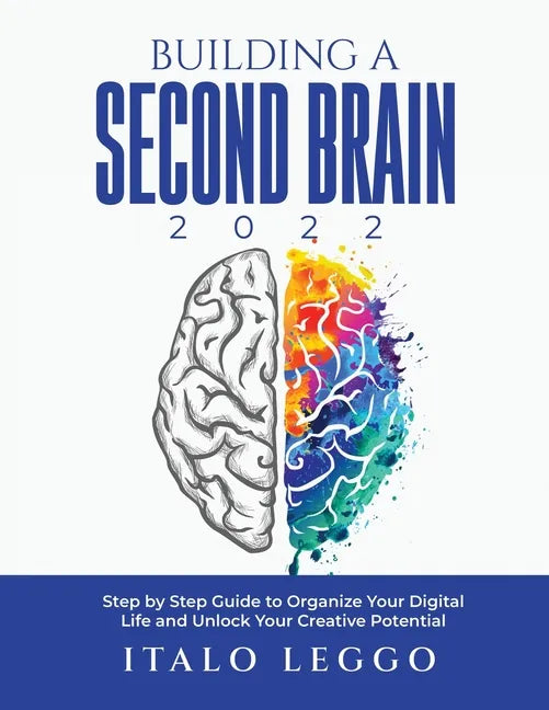 Building a Second Brain 2022: Step by Step Guide to Organize Your Digital Life and Unlock Your Creative Potential - Paperback