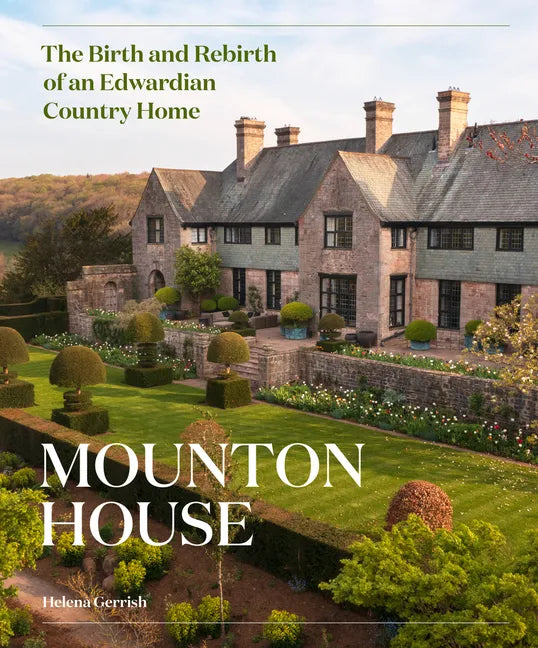 Mounton House: The Birth and Rebirth of an Edwardian Country Home - Hardcover