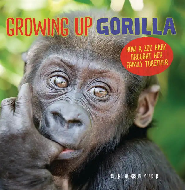Growing Up Gorilla: How a Zoo Baby Brought Her Family Together - Paperback