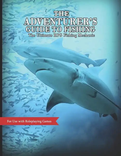 The Adventurer's Guide to Fishing: The Ultimate RPG Fishing Mechanic - Paperback