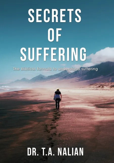 The Secrets of Suffering: The Biblical Formula to Understanding Suffering - Hardcover