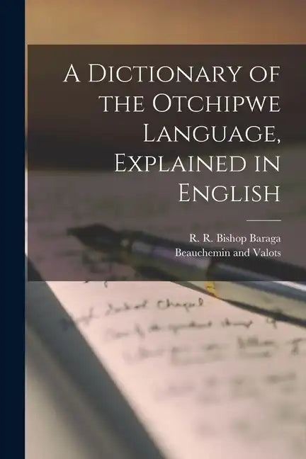 A Dictionary of the Otchipwe Language, Explained in English - Paperback