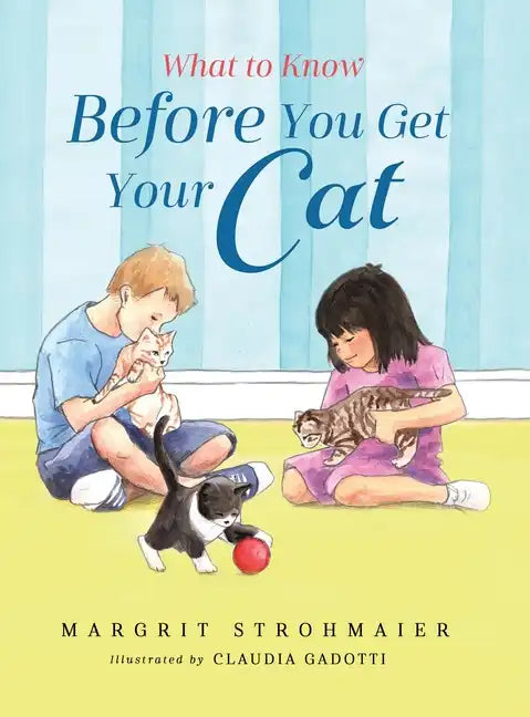 What to Know Before You Get Your Cat: A Rhyming Picture Book That Teaches Children About the Responsibility of Pet Ownership - Hardcover