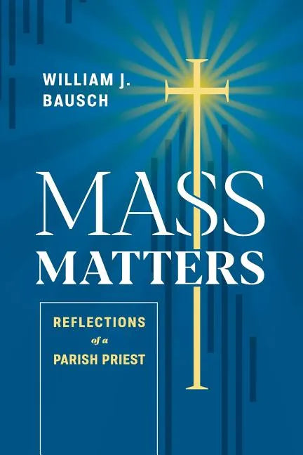 Mass Matters: Reflections of a Parish Priest - Paperback