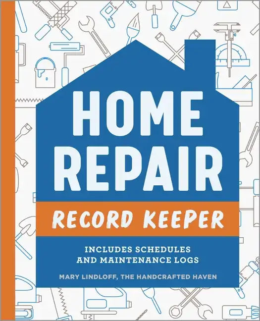 Home Repair Record Keeper: Includes Schedules and Maintenance Logs - Paperback