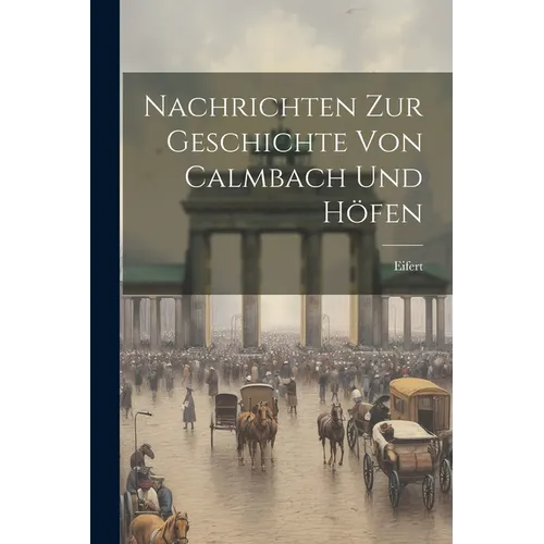 Nachrichten Zur Geschichte Von Calmbach Und Hen - Paperback