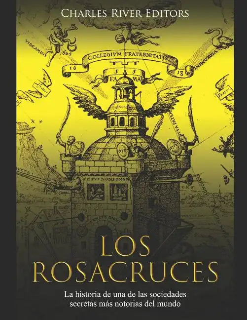 Los Rosacruces: La historia de una de las sociedades secretas más notorias del mundo - Paperback