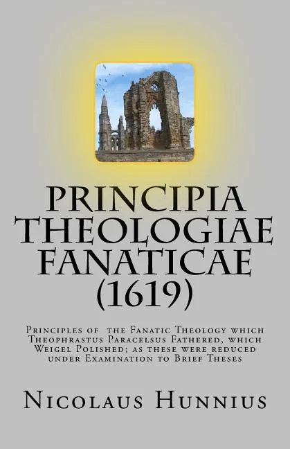 Principia Theologiae Fanaticae (1619): The Principles of the Fanatic Theology - Paperback