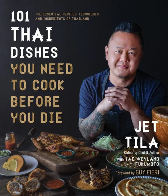 101 Thai Dishes You Need to Cook Before You Die: The Essential Recipes, Techniques and Ingredients of Thailand - Paperback