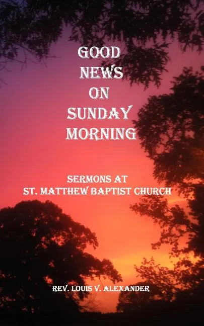 Good News on Sunday Morning: Sermons from St. Matthew Baptist Church - Paperback