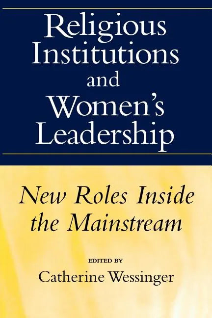 Religious Institutions and Women's Leadership: New Roles Inside the Mainstream - Paperback