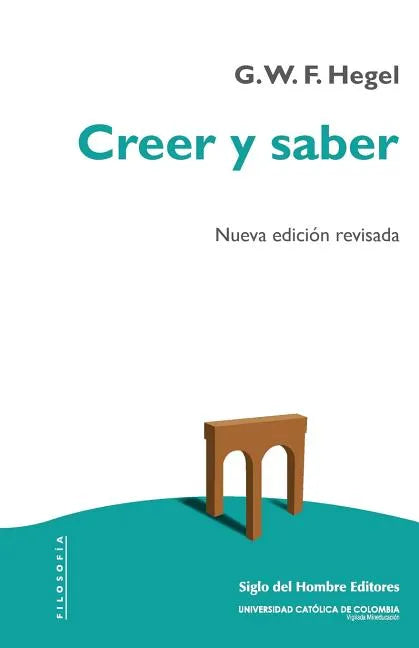 Creer y saber: O la filosofía-de-la-reflexión de la subjetividad en la plenitud de sus formas como filosofía de Kant, de Jacobi y de Fichte - Paperback
