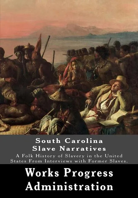 South Carolina Slave Narratives: A Folk History of Slavery in the United States From Interviews with Former Slaves. - Paperback