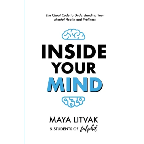 Inside Your Mind: The Cheat Code to Understanding Your Mental Health and Wellness - Paperback
