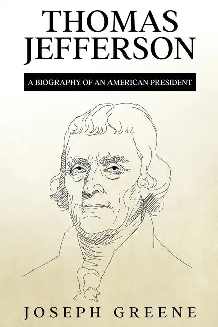 Thomas Jefferson: A Biography of an American President - Paperback