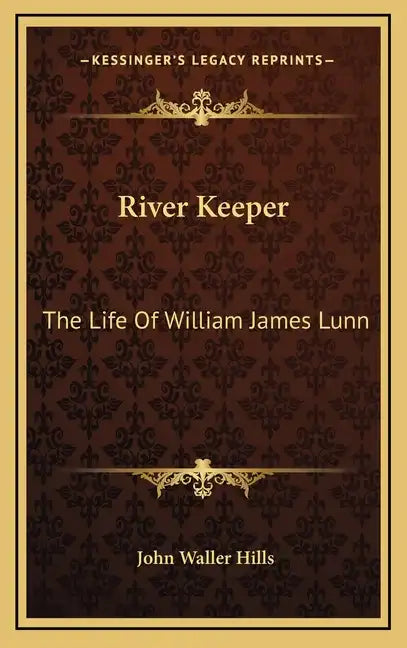 River Keeper: The Life of William James Lunn - Hardcover
