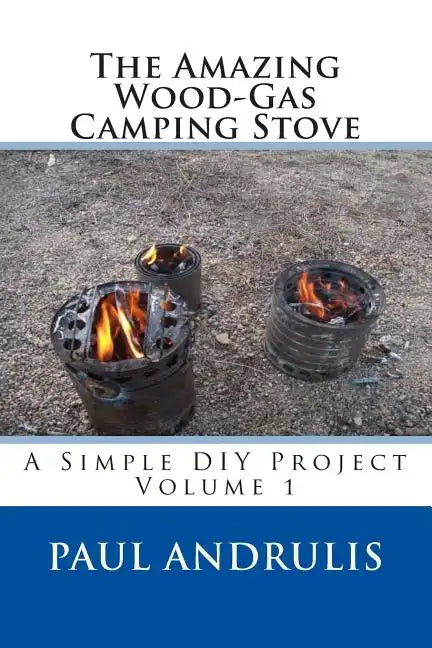 The Amazing Wood-Gas Camping Stove: A Simple DIY Project - Paperback