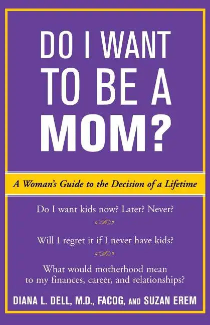 Do I Want to Be a Mom?: A Woman's Guide to the Decision of a Lifetime - Paperback