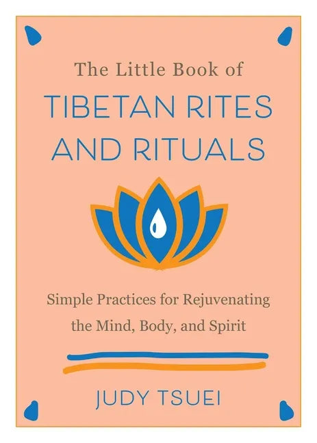 The Little Book of Tibetan Rites and Rituals: Simple Practices for Rejuvenating the Mind, Body, and Spirit - Hardcover