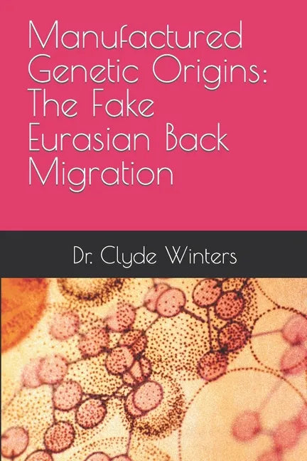 Manufactured Genetic Origins: The Fake Eurasian Back Migration - Paperback