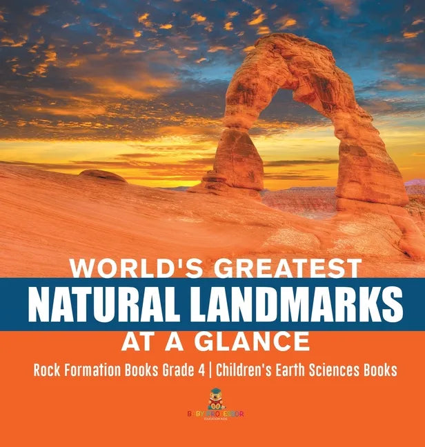World's Greatest Natural Landmarks at a Glance Rock Formation Books Grade 4 Children's Earth Sciences Books - Hardcover