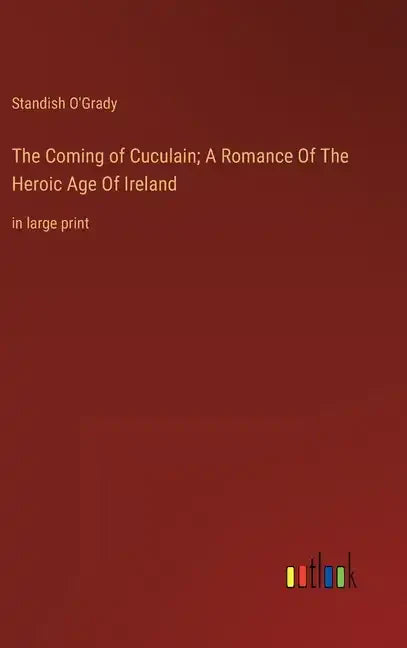 The Coming of Cuculain; A Romance Of The Heroic Age Of Ireland: in large print - Hardcover