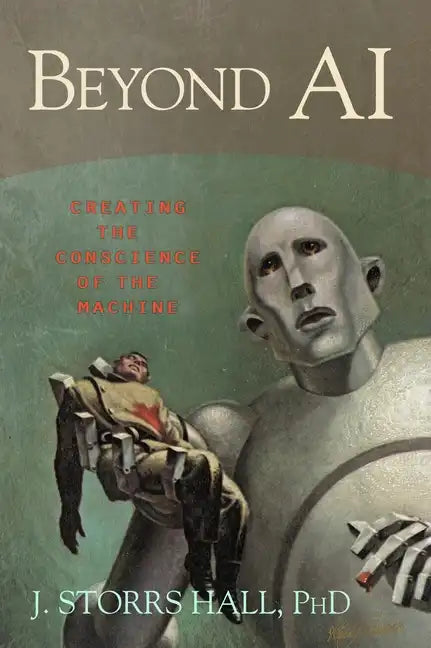 Beyond AI: Creating the Conscience of the Machine - Hardcover