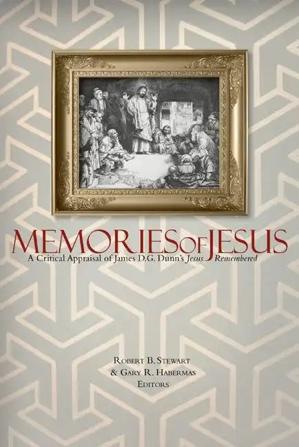 Memories of Jesus: A Critical Appraisal of James D. G. Dunn's Jesus Remembered - Paperback