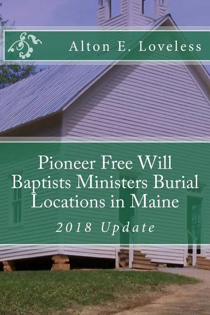 Pioneer Free Will Baptists Ministers Burial Locations in Maine - Paperback