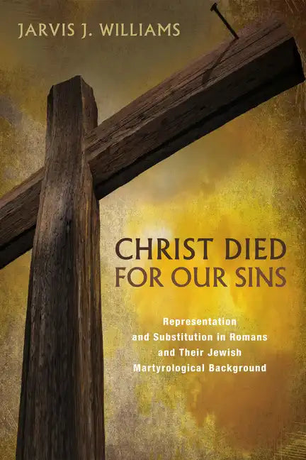 Christ Died for Our Sins: Representation and Substitution in Romans and Their Jewish Martyrological Background - Paperback