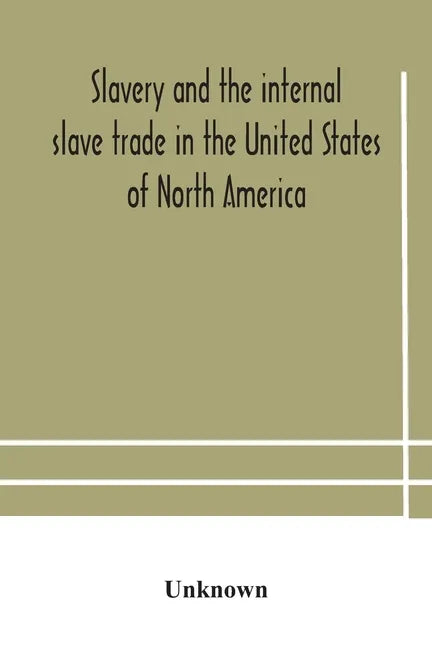 Slavery and the internal slave trade in the United States of North America; being replies to questions transmitted by the committee of the British and - Paperback