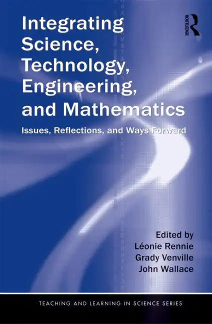 Integrating Science, Technology, Engineering, and Mathematics: Issues, Reflections, and Ways Forward - Paperback