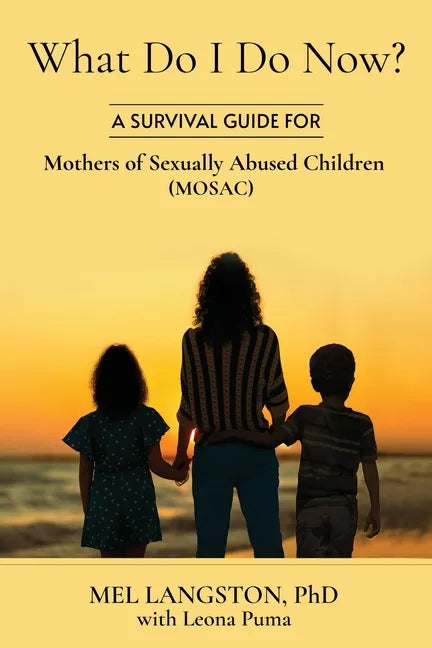 What Do I Do Now? A Survival Guide for Mothers of Sexually Abused Children (MOSAC) - Paperback