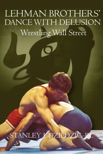 Lehman Brothers' Dance with Delusion: Wrestling Wall Street - Paperback