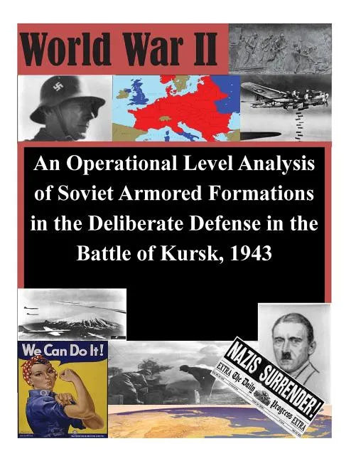 An Operational Level Analysis of Soviet Armored Formations in the Deliberate Defense in the Battle of Kursk, 1943 - Paperback