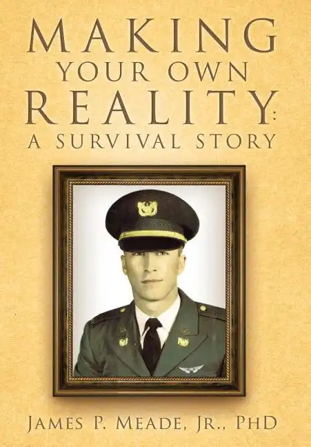 Making Your Own Reality: A Survival Story - Hardcover