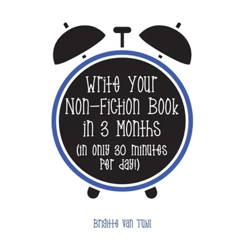 Write Your Non-Fiction Book in 3 Months: (in only 30 minutes per day!) - Paperback